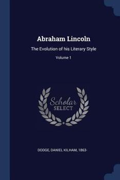 Paperback Abraham Lincoln: The Evolution of his Literary Style; Volume 1 Book