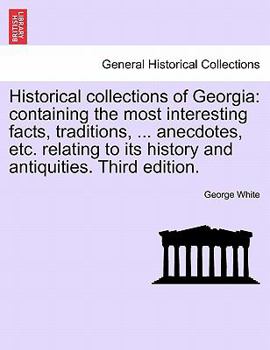 Paperback Historical collections of Georgia: containing the most interesting facts, traditions, ... anecdotes, etc. relating to its history and antiquities. Thi Book