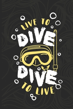 Paperback Live To Dive, Dive To Live: Scuba Diving Log Book - Notebook Journal For Certification, Courses & Fun - Unique Diving Gift - Matte Cover 6x9 100 P Book