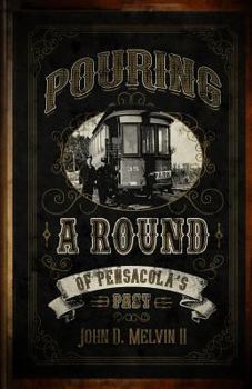 Paperback Pouring A Round Of Pensacola's Past Book