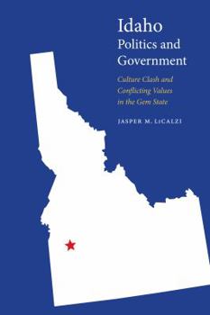 Idaho Politics and Government: Culture Clash and Conflicting Values in the Gem State - Book  of the Politics and Governments of the American States