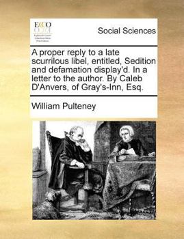 Paperback A proper reply to a late scurrilous libel, entitled, Sedition and defamation display'd. In a letter to the author. By Caleb D'Anvers, of Gray's-Inn, E Book