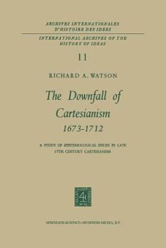 Paperback The Downfall of Cartesianism 1673-1712: A Study of Epistemological Issues in Late 17th Century Cartesianism Book