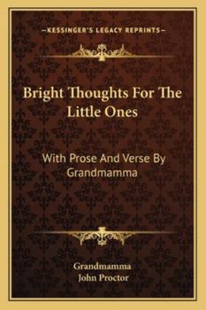 Paperback Bright Thoughts For The Little Ones: With Prose And Verse By Grandmamma Book