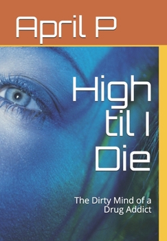 Paperback High til I Die: The Dirty Mind of a Drug Addict Book