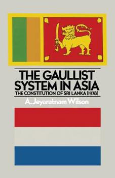 Paperback The Gaullist System in Asia: The Constitution of Sri Lanka (1978) Book