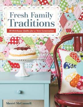 Paperback Fresh Family Traditions - Print-on-Demand Edition: 18 Heirloom Quilts for a New Generation Book