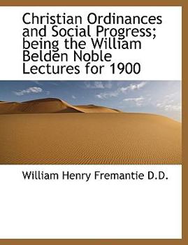 Paperback Christian Ordinances and Social Progress; Being the William Belden Noble Lectures for 1900 [Large Print] Book