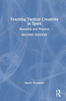 Hardcover Teaching Tactical Creativity in Sport: Research and Practice Book