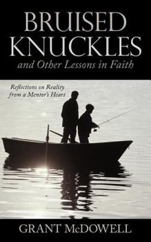 Paperback Bruised Knuckles and Other Lessons in Faith: Reflections on Reality from a Mentor's Heart Book