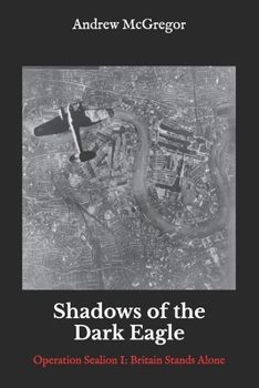 Paperback Shadows of the Dark Eagle: Operation Sealion: Britain Stands Alone Book