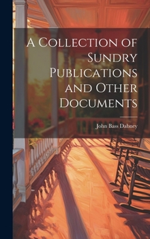 Hardcover A Collection of Sundry Publications and Other Documents Book