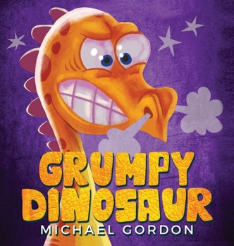 Hardcover Grumpy Dinosaur: (Children's book about a Dinosaur Who Gets Angry Easily, Picture Books, Preschool Books) Book