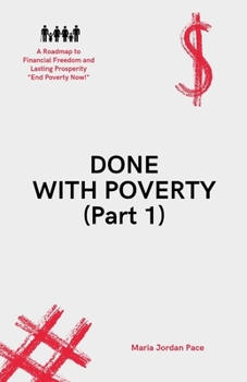 Paperback DONE WITH POVERTY (Part 1): A Roadmap to Financial Freedom and Lasting Prosperity "End Poverty Now!" Book
