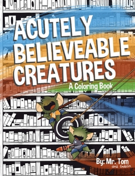 Paperback Acutely Believable Creatures: A Coloring Book