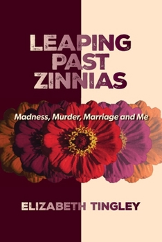 Paperback Leaping Past Zinnias: Madness, Murder, Marriage and Me Book