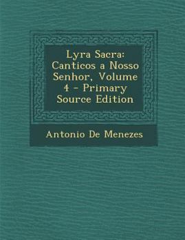 Paperback Lyra Sacra: Canticos a Nosso Senhor, Volume 4 - Primary Source Edition [Portuguese] Book