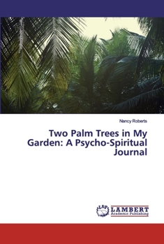 Paperback Two Palm Trees in My Garden: A Psycho-Spiritual Journal Book