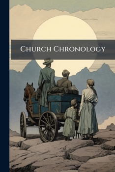 Church Chronology: A Record of Important Events Pertaining to the History of the Church of Jesus Chr
