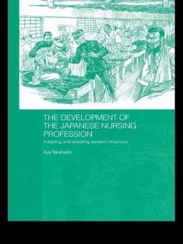 Paperback The Development of the Japanese Nursing Profession: Adopting and Adapting Western Influences Book