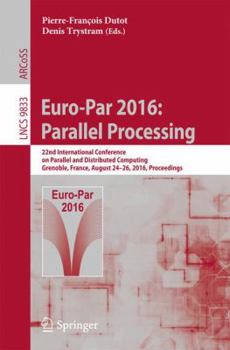 Paperback Euro-Par 2016: Parallel Processing: 22nd International Conference on Parallel and Distributed Computing, Grenoble, France, August 24-26, 2016, Proceed Book