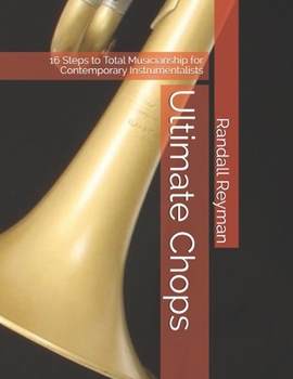 Ultimate Chops: 16 Steps to Total Musicianship for Contemporary Instrumentalists