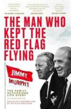Hardcover The Man Who Kept The Red Flag Flying: Jimmy Murphy: The Fully Authorised Life Story Book