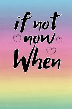 If not now when motivational quote on colorful cover to start a happy organized new year: 2020 Planner Jan 1 to Dec 31 Weekly & Monthly Coordinator + Calendar Views Inspirational Quotes for gift