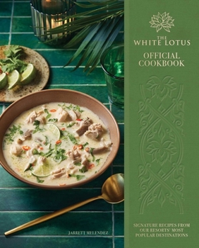 Hardcover The White Lotus Official Cookbook: Signature Recipes from Our Resorts' Most Popular Destinations Book
