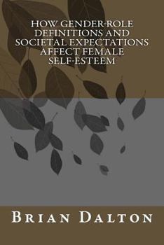 Paperback How Gender-Role Definitions and Societal Expectations Affect Female Self-Esteem Book