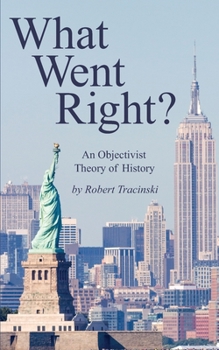 Paperback What Went Right?: An Objectivist Theory of History Book