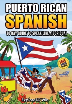 Learn Puerto Rican Spanish for Adult Beginners: The 30-Day Guide to Speak like a Boricua!