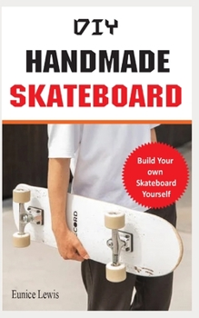 Paperback DIY Handmade Skateboard: Build a long board, cruiser, or street deck (Do It Yourself) [Large Print] Book