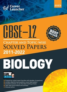 CBSE Class XII: Chapter and Topic-wise Solved Papers 2011-2022: Biology (All Sets - Delhi & All India)by Career Launcher