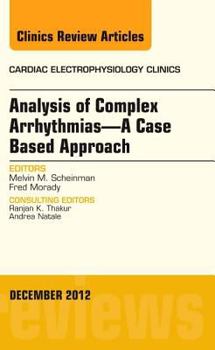 Hardcover Analysis of Complex Arrhythmias-A Case Based Approach, an Issue of Cardiac Electrophysiology Clinics: Volume 4-4 Book