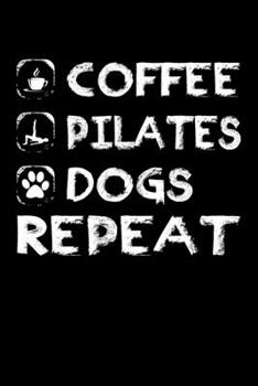 Paperback Coffee Pilates Dogs Repeat: Pilates Journal Notebook Best Gifts For Who Love Dog Coffee And Pilates Exercise, Pilates Notebook Blank Lined Ruled J Book