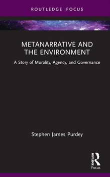 Hardcover Metanarrative and the Environment: A Story of Morality, Agency, and Governance Book