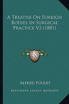 Paperback A Treatise On Foreign Bodies In Surgical Practice V2 (1881) Book