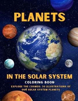 Paperback Planets in The Solar System Coloring Book: Explore the Cosmos: 50 Illustrations of Our Solar System Planets Book