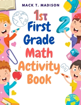 Paperback First Grade Math Activity Book: Addition, Subtraction, Identifying Numbers, Skip Counting, and More Book