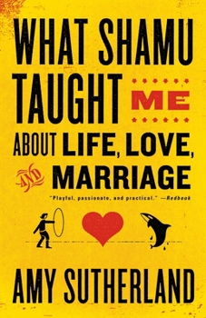 Paperback What Shamu Taught Me About Life, Love, and Marriage: Lessons for People from Animals and Their Trainers Book