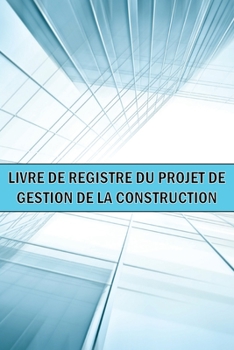 Livre de bord du projet de gestion de la construction: Idée cadeau géniale un gardien de chantier pour enregistrer la main-d'oeuvre, les tâches, les h