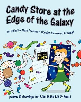 Candy Store at the Edge of the Galaxy: poems & drawings for kids & the kid @ heart