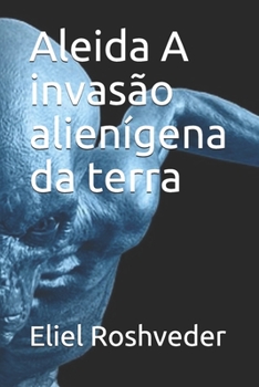 Paperback Aleida A invasão alienígena da terra [Portuguese] Book