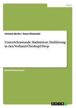 Paperback Unterrichtsstunde: Badminton. Einführung in den Vorhand-Überkopf-Drop [German] Book
