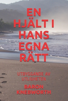 EN HJÄLT I HANS EGNA RÄTT: UTBYGGANDE AV UTLIGHETEN (Swedish Edition)