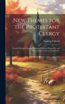 Hardcover New Themes for the Protestant Clergy: Creeds Without Charity, Theology Without Humanity, and Protestantism Without Christianity Book