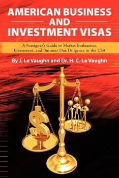 American Business and Investment Visas: A Foreigner's Guide to Market Evaluation, Investment, and Business Due Diligence in the USA