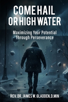Paperback Come Hail or High Water: Maximizing Your Potential Through Perseverance Book