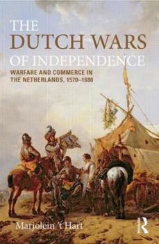 The Dutch Wars of Independence: Warfare and Commerce in the Netherlands 1570-1680 - Book  of the Modern Wars in Perspective